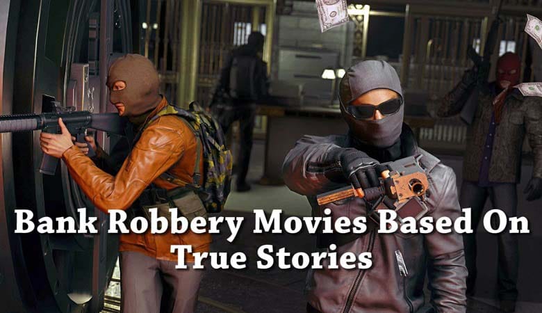 Best Bank Robbery Movies Based On True Story